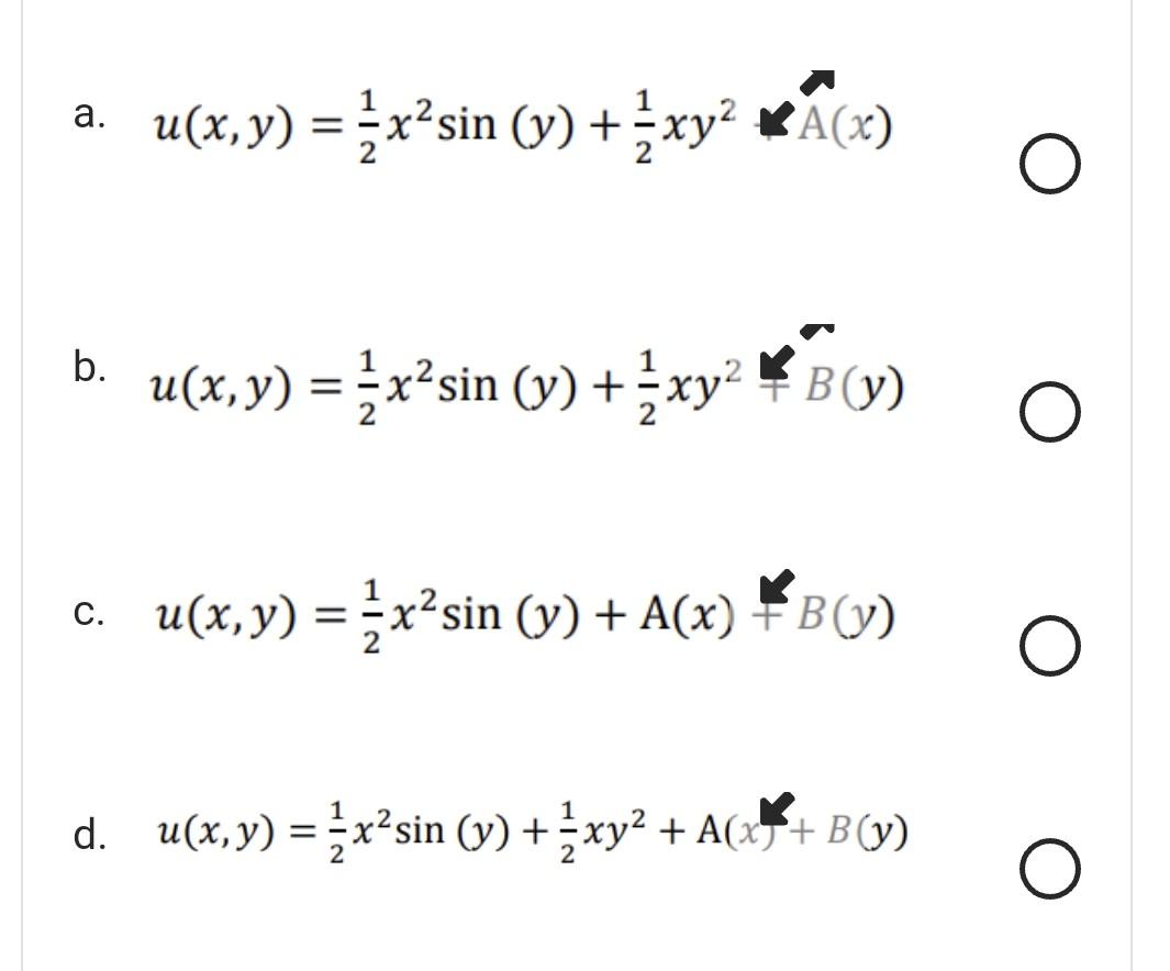 a. \( \quad u(x, y)=\frac{1}{2} x^{2} \sin (y)+\frac{1}{2} x y^{2}-\widehat{A}(x) \) b. \( u(x, y)=\frac{1}{2} x^{2} \sin (y)