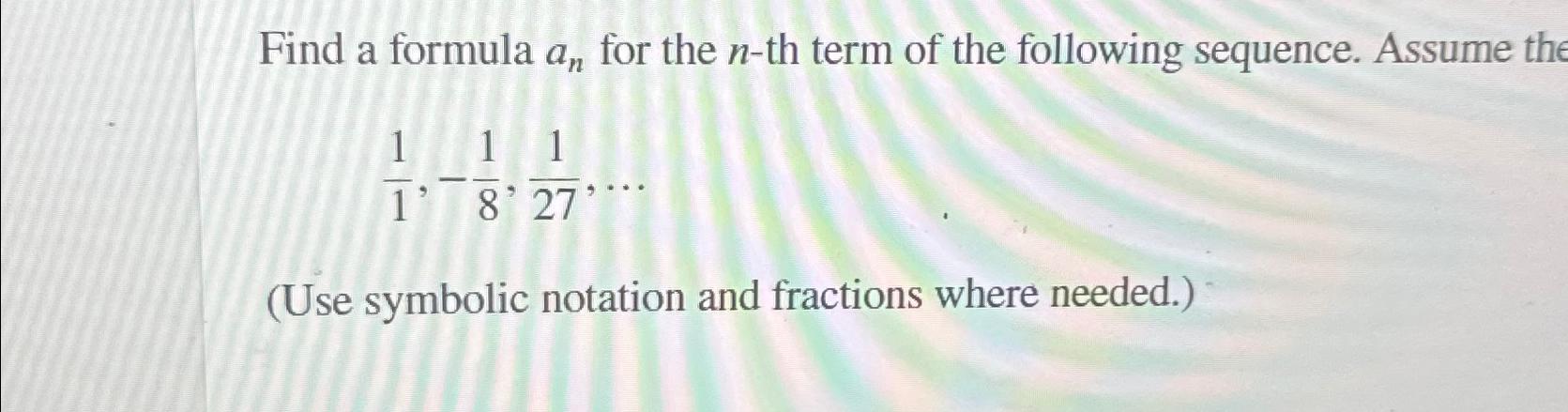 Solved Find a formula an ﻿for the n-th term of the following | Chegg.com