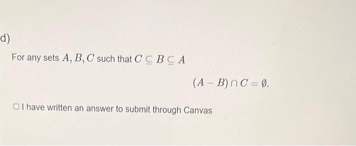 Solved For Any Sets A,B,C Such That C⊆B⊆A (A−B)∩C=∅. I Have | Chegg.com