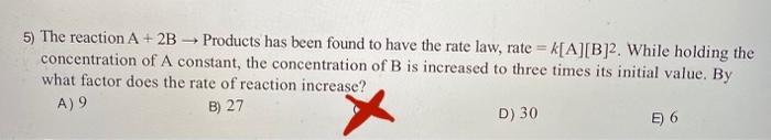 Solved 5) The reaction A + 2B Products has been found to | Chegg.com