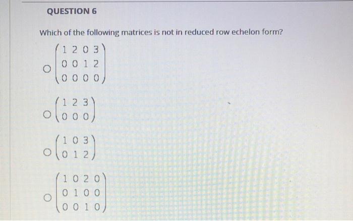 Solved QUESTION 6 Which of the following matrices is not in | Chegg.com