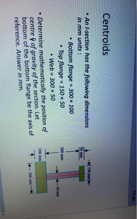 Solved 15 pts Centroids 150 mm 50 mm 300 mm 50 mm • An