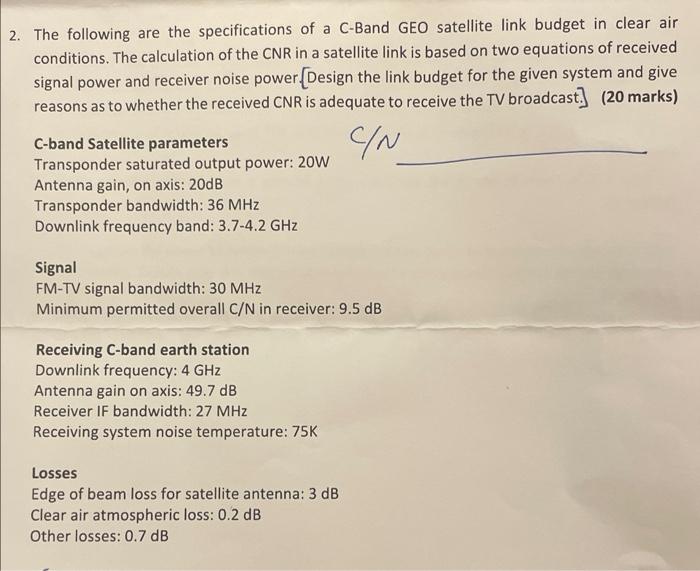 2. The following are the specifications of a C-Band GEO satellite link budget in clear air conditions. The calculation of the