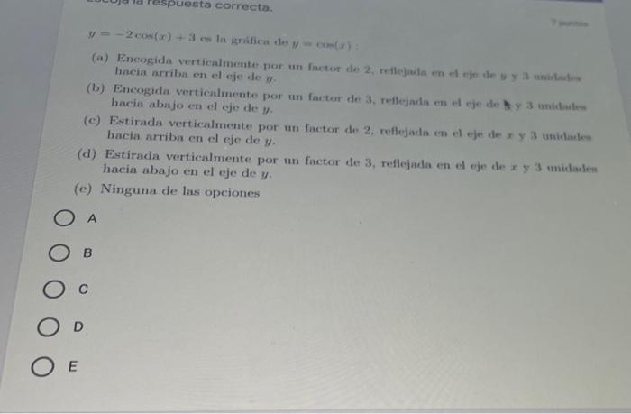 respuesta correcta. y=-2 cos(x) + 3 es la gráfica de y-con(x): (a) Encogida verticalmente por un factor de 2, reflejada en el