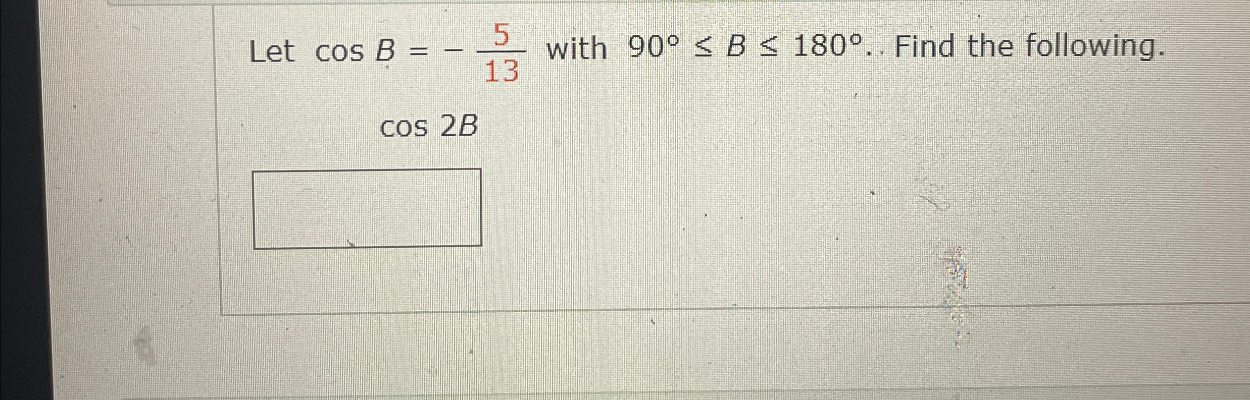 Solved Let cosB=-513 ﻿with 90°≤B≤180°dots Find the | Chegg.com