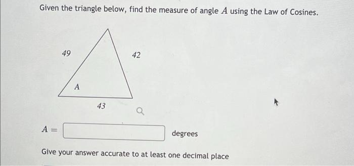 Solved Given the triangle below, find the measure of angle A | Chegg.com