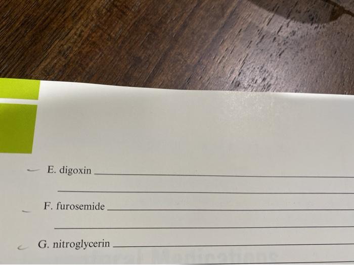 E. digoxin F. furosemide G. nitroglycerin