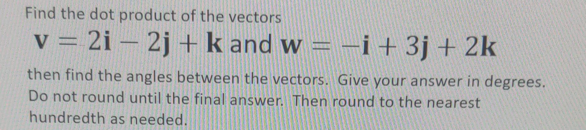 Solved Find The Dot Product Of The Vectors V=2i−2j+k And | Chegg.com