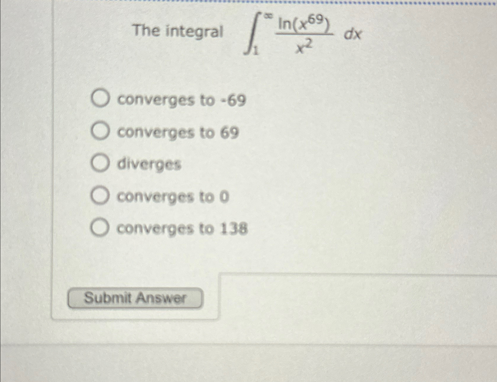 Solved The integral ∫1∞ln(x69)x2dxconverges to -69converges | Chegg.com