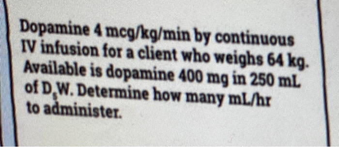 Solved Dopamine 4 mcg/kg/min by continuous IV infusion for a | Chegg.com