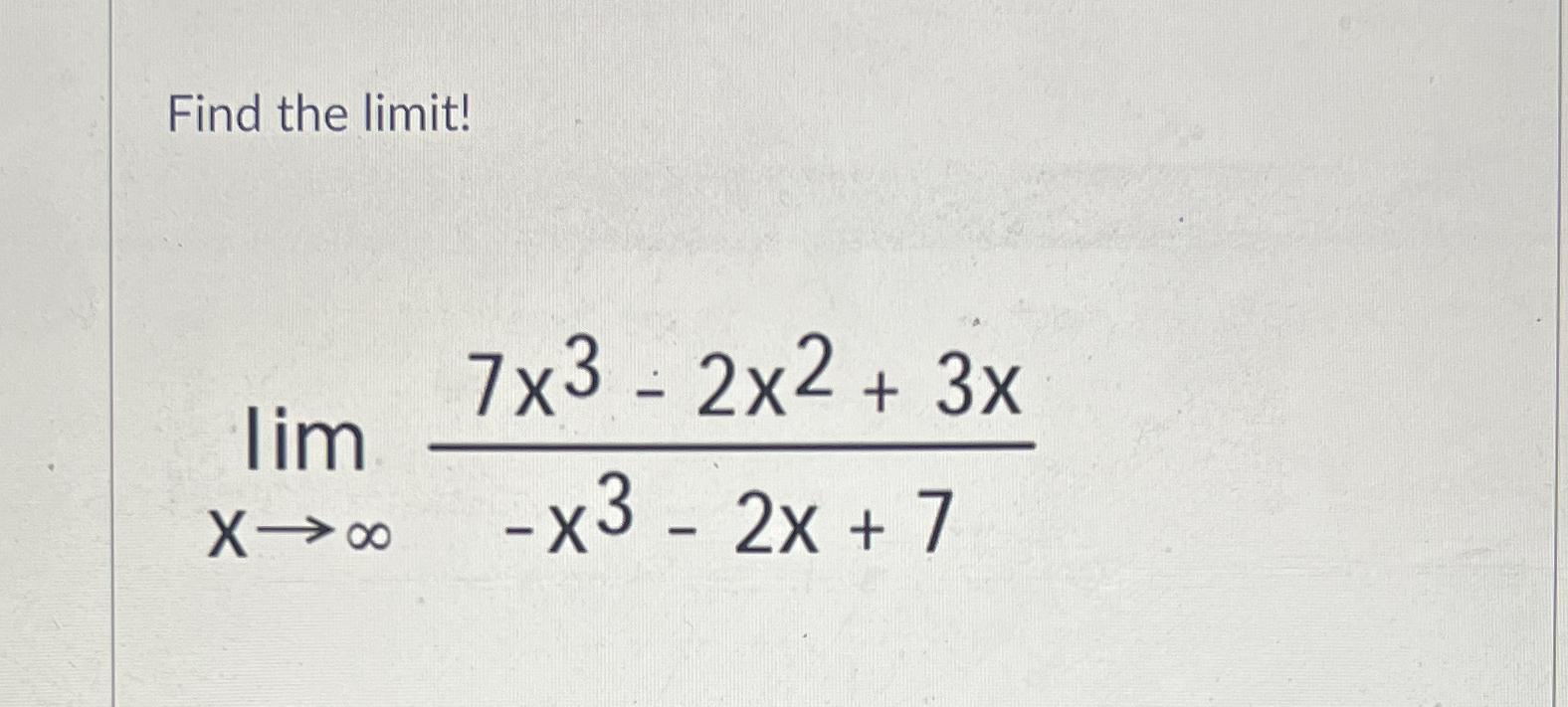 Solved Find The Limit Limx→∞7x3 2x2 3x X3 2x 7