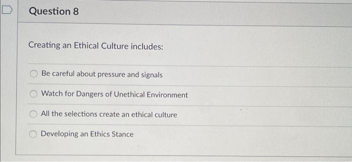 Solved Question 8 Creating An Ethical Culture Includes: Be | Chegg.com