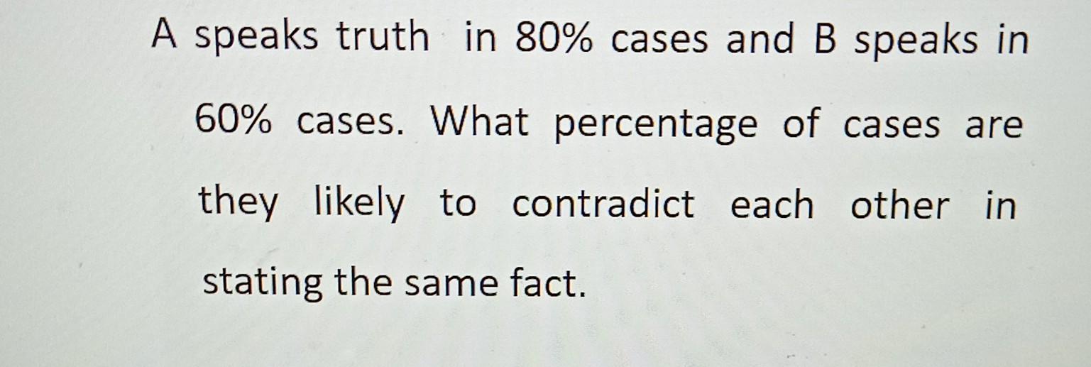 Solved A Speaks Truth In 80% Cases And B Speaks In 60% | Chegg.com