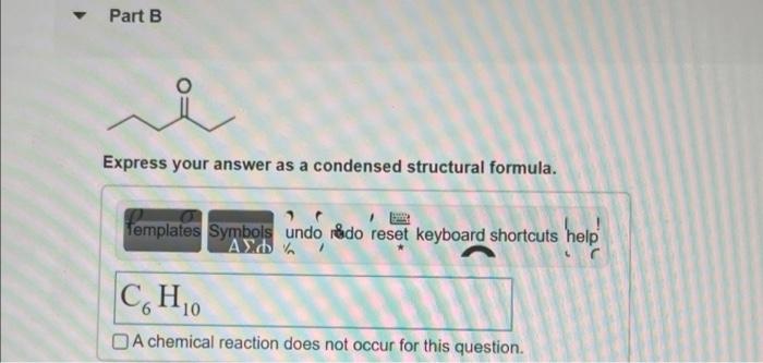 Solved Part B Express Your Answer As A Condensed Structural | Chegg.com