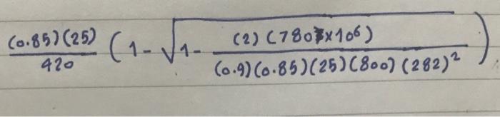 Solved 420(0.85)(25)(1−1−(0.9)(0.85)(25)(800)(282)2(2)(780)× | Chegg.com