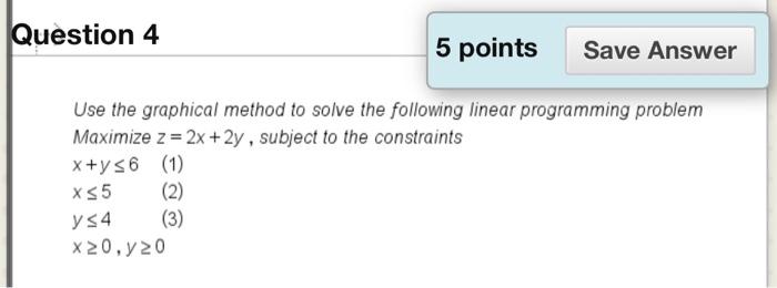 Solved Question 4 5 points Save Answer Use the graphical | Chegg.com
