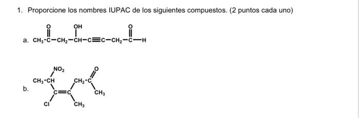 1. Proporcione los nombres IUPAC de los siguientes compuestos. (2 puntos cada uno) a. b.