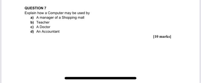 Solved QUESTION 7 Explain how a Computer may be used by a) A | Chegg.com
