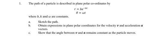 Solved 1. The path of a particle is described in plane polar | Chegg.com