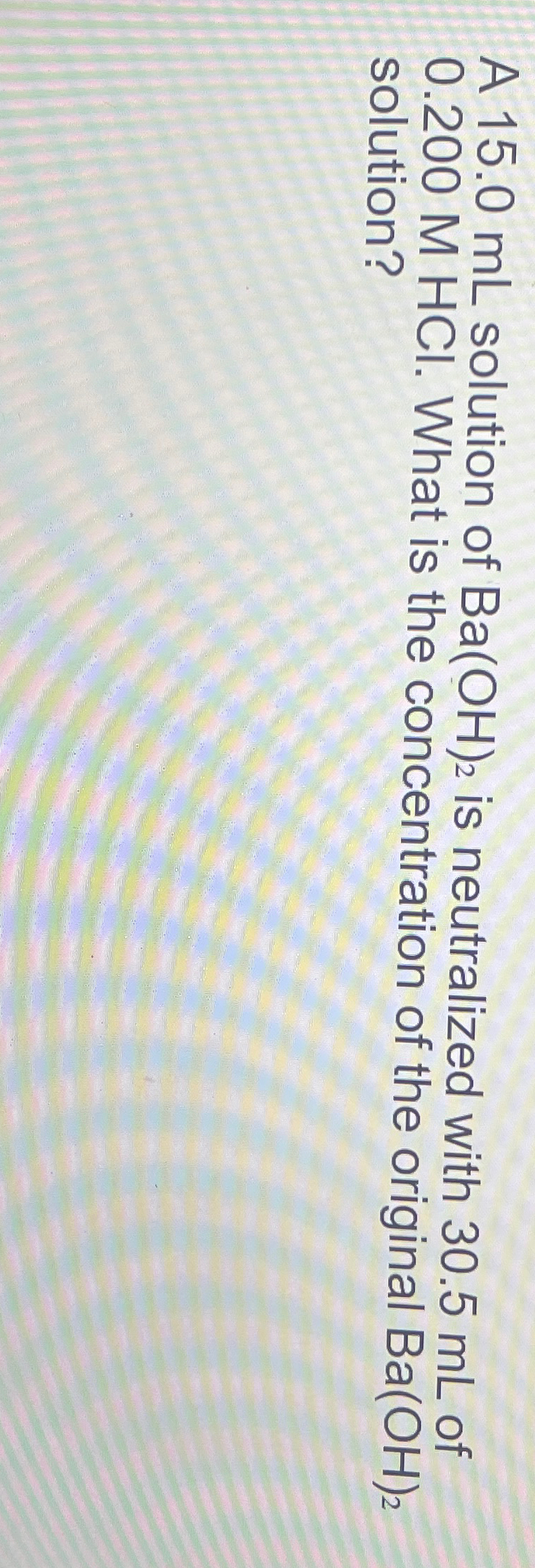 Solved A 15.0mL ﻿solution of Ba(OH)2 ﻿is neutralized with | Chegg.com