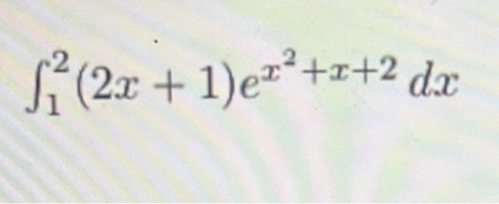 Solved ∫12(2x+1)ex2+x+2dx | Chegg.com