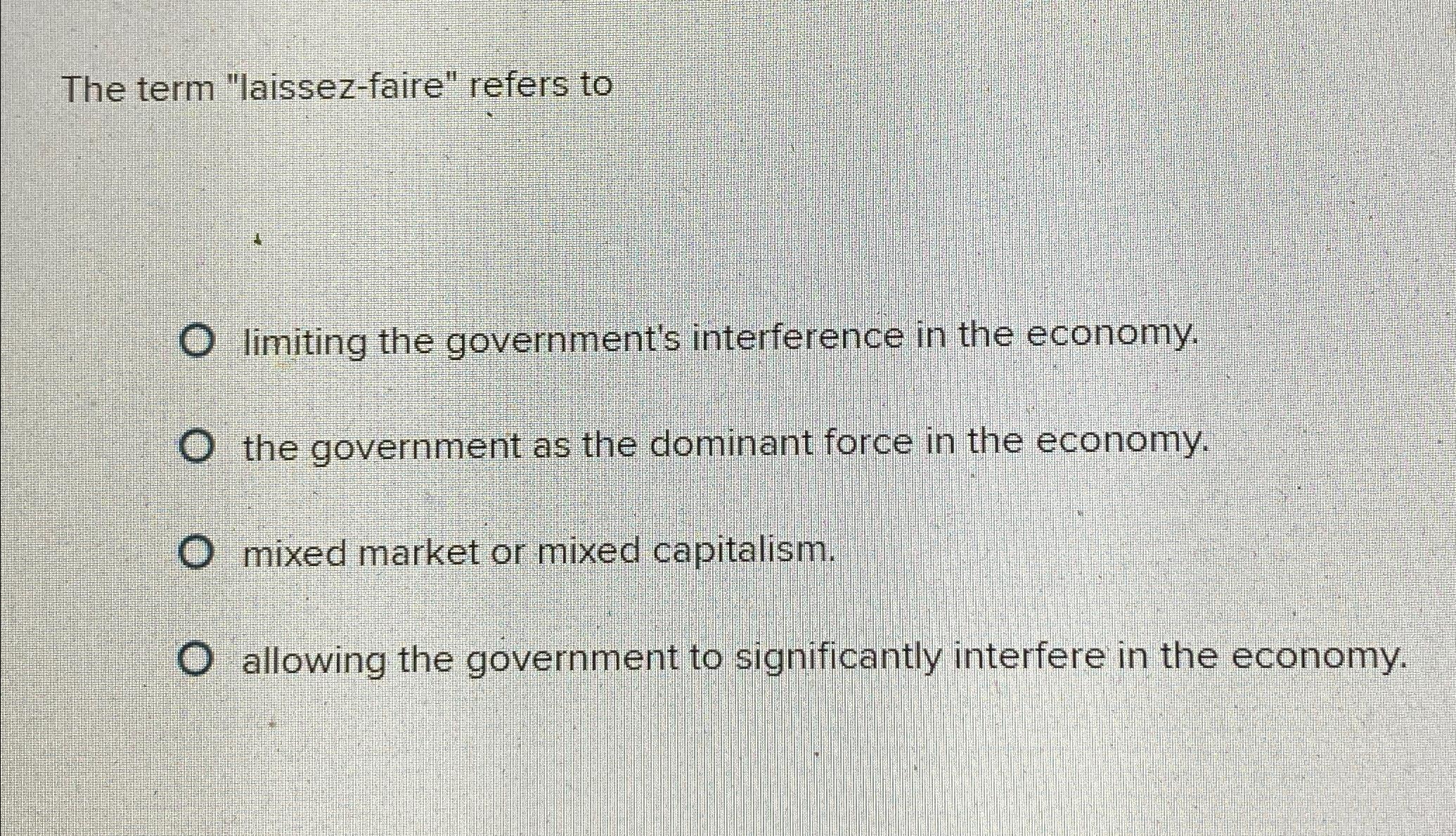 Solved The Term "laissez-faire" Refers Tolimiting The | Chegg.com