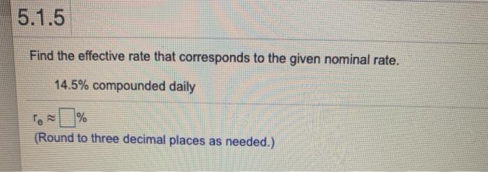 Solved 5.1.5 Find the effective rate that corresponds to the | Chegg.com