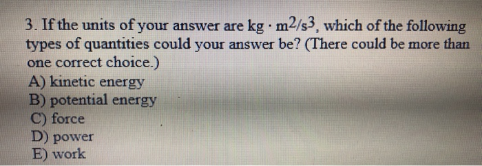 Solved 3. If the units of your answer are kg · m2/s3, which | Chegg.com