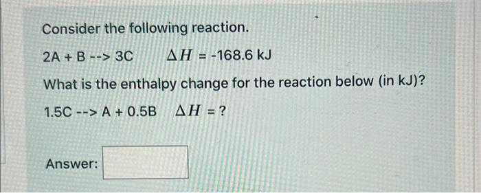 Solved Consider the following reaction. 2 A+B→3CΔH=−168.6 kJ | Chegg.com