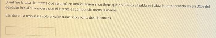 ¿Cuál fue la tasa de interés que se pagó en una inversión si se tiene que en 5 años el saldo se había incrementando en un 30%