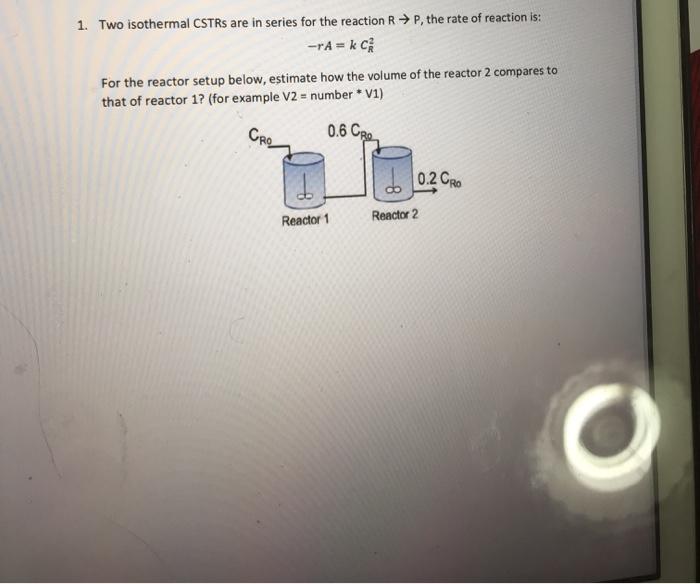 Solved 1. Two isothermal CSTRs are in series for the | Chegg.com