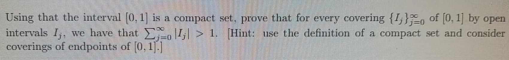 Solved Using that the interval [0,1) is a compact set, prove | Chegg.com