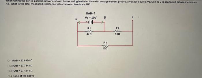 When wiring the series-parallel notwork, shown below, using Multisim Llve with voltage-current probes, a voltage source, Vs, 