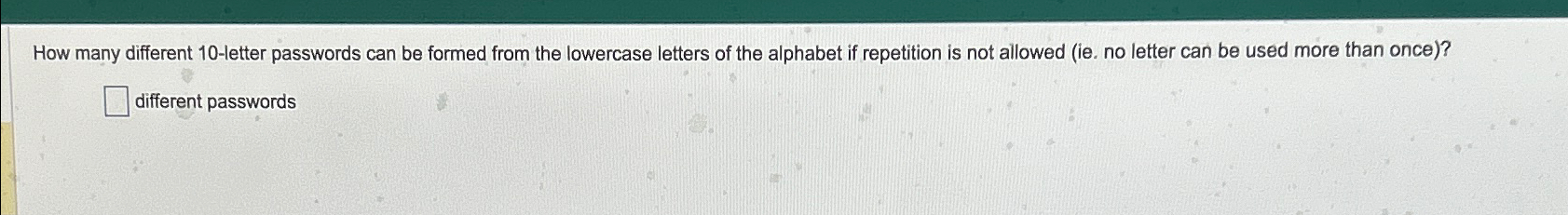Solved How many different 10-letter passwords can be formed | Chegg.com