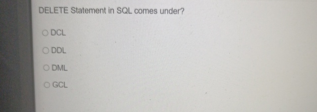 Solved DELETE Statement in SQL comes under?DCLDDLDMLGCL | Chegg.com