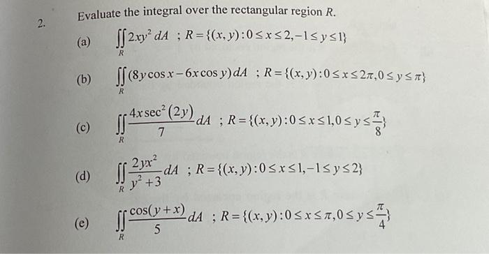 Evaluate the integral over the rectangular region \( R \). (a) \( \iint_{R} 2 x y^{2} d A ; R=\{(x, y): 0 \leq x \leq 2,-1 \l