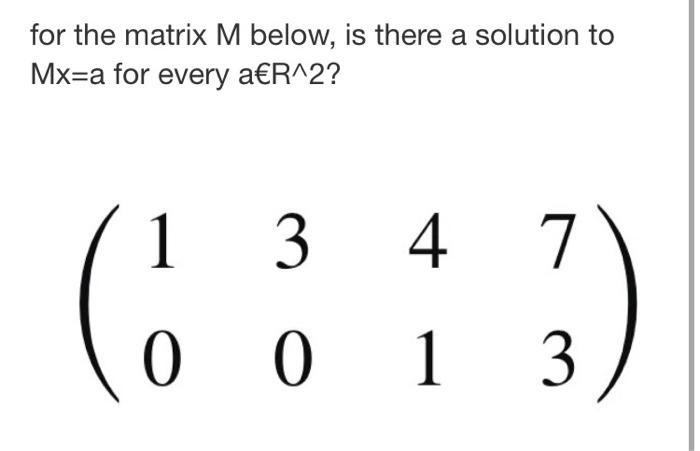 Solved for the matrix M below, is there a solution to Mx=a | Chegg.com