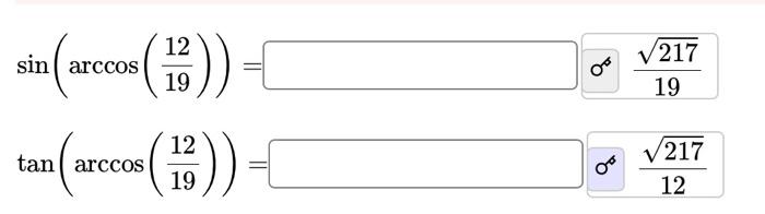 \( \begin{array}{ll}\sin \left(\arccos \left(\frac{12}{19}\right)\right)=( & \varnothing^{\infty} \frac{\sqrt{217}}{19} \\ \t