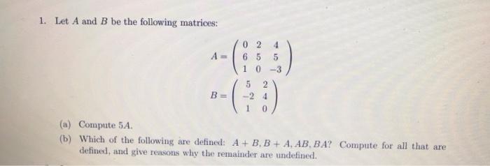 Solved 1. Let A and B be the following matrices: 02 4 6 5 5 | Chegg.com
