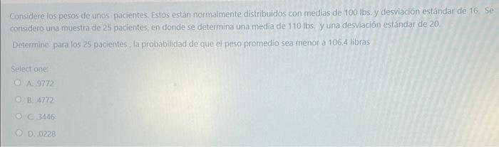 Considere los pesos de unos pacientes. Estos están normalmente distribuidos con medias de 100 lbs. y desviación estándar dè 1