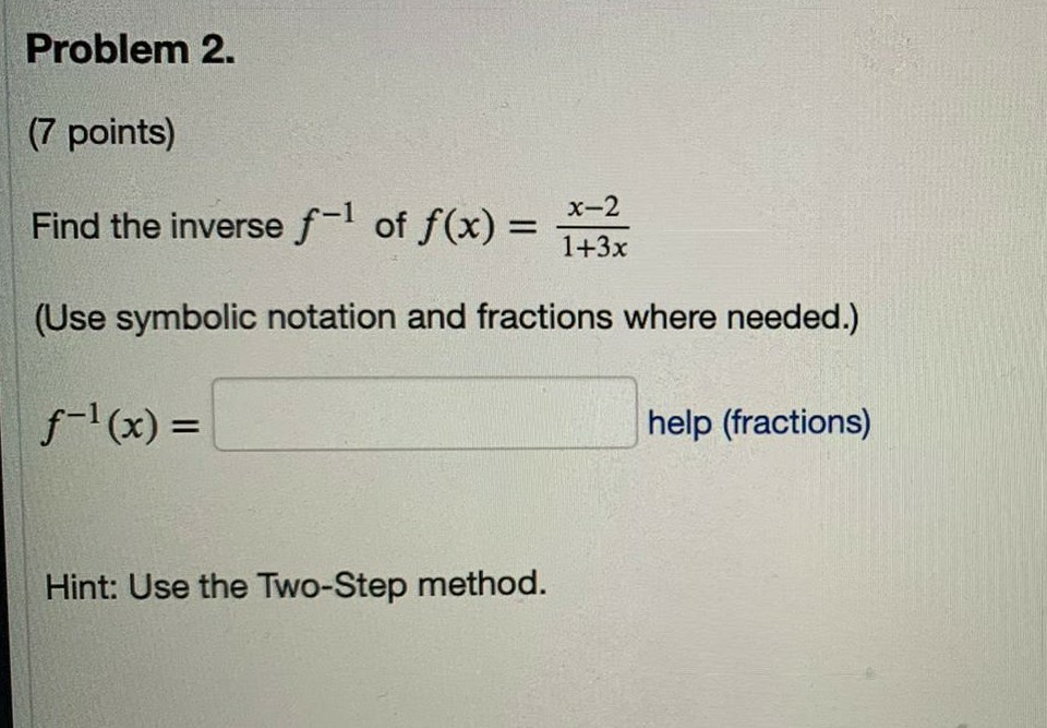 Solved Problem 2. (7 points) Find the inverse f-1 of f(x) = | Chegg.com