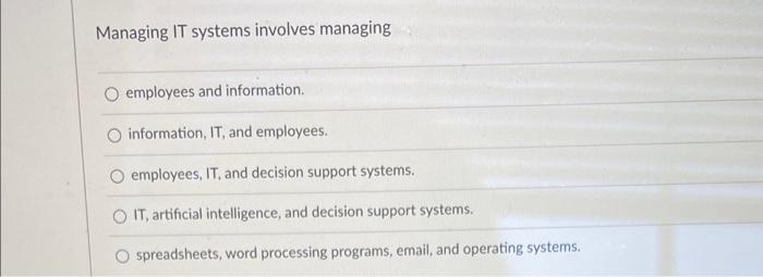 Solved Managing IT systems involves managing employees and | Chegg.com