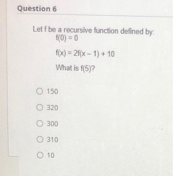 Solved Question 6 Let f be a recursive function defined by: | Chegg.com
