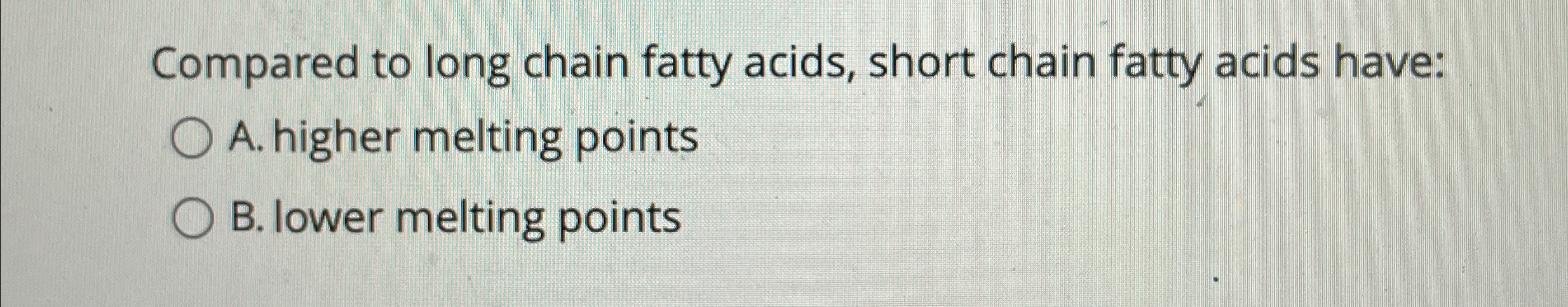 Solved Compared to long chain fatty acids, short chain fatty | Chegg.com