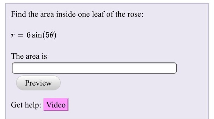 Solved Find the area inside one leaf of the rose: r 6 | Chegg.com