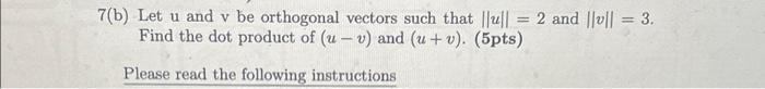 Solved 7(b) Let u and v be orthogonal vectors such that | Chegg.com