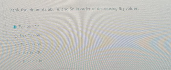 Solved Rank the elements Sb, Te, and Sn in order of | Chegg.com