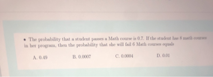 Solved • The probability that a student passes a Math course | Chegg.com