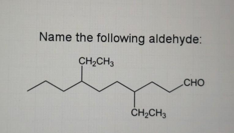 Solved Name the following aldehyde: CH2CH3 CHO CH2CH3 | Chegg.com