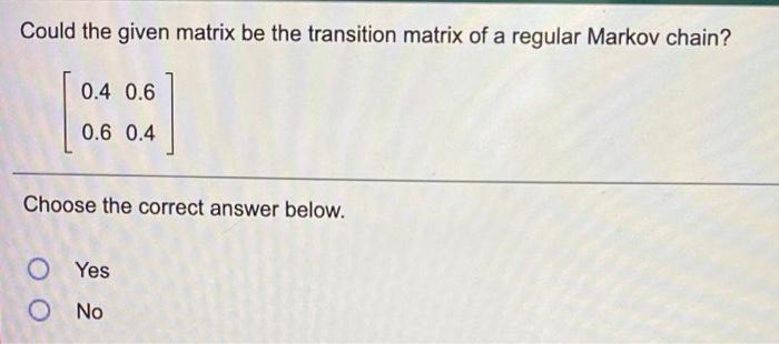 Solved Could the given matrix be the transition matrix of a | Chegg.com